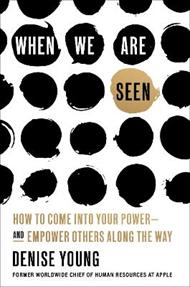 When We Are Seen: How to Come Into Your Power--and Empower Others Along the Way