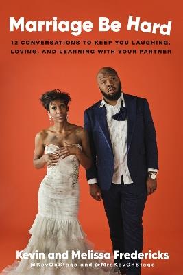 Marriage Be Hard: 12 Conversations to Keep You Laughing, Loving, and Learning with Your Partner - Kevin Fredericks,Melissa Fredericks - cover