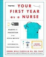 Your First Year As a Nurse, Third Edition: Making the Transition from Total Novice to Successful Professional - Donna Cardillo, R.N. - cover
