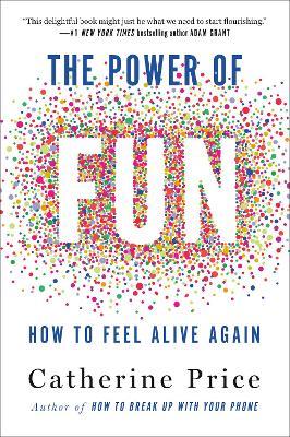 The Power of Fun: How to Feel Alive Again - Catherine Price - cover