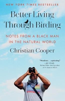 Better Living Through Birding: Notes from a Black Man in the Natural World - Christian Cooper - cover