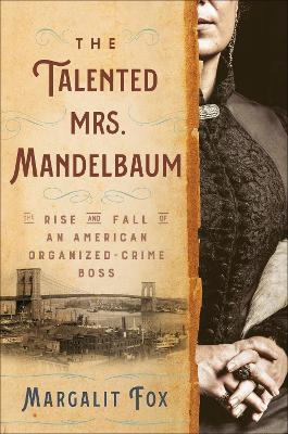 The Talented Mrs. Mandelbaum: The Rise and Fall of an American Organized-Crime Boss - Margalit Fox - cover