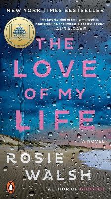 The Love of My Life: A GMA Book Club Pick (A Novel) - Rosie Walsh - cover