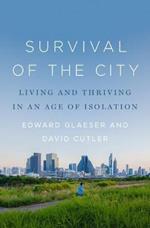 Survival of the City: Living and Thriving in an Age of Isolation