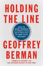 Holding the Line: Inside the Nation's Preeminent US Attorney's Office and Its Battle with the Trump Justice Department