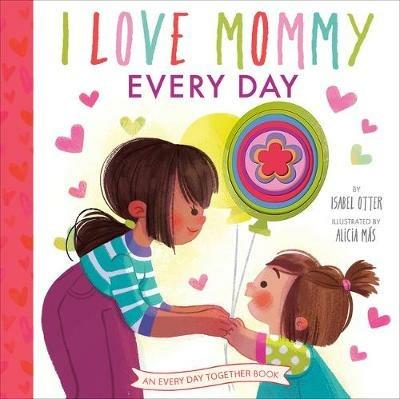 I Love Mommy Every Day - Isabel Otter - cover