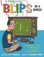 Blips on a Screen: How Ralph Baer Invented TV Video Gaming and Launched a Worldwide Obsession