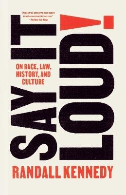 Say It Loud!: On Race, Law, History, and Culture - Randall Kennedy - cover