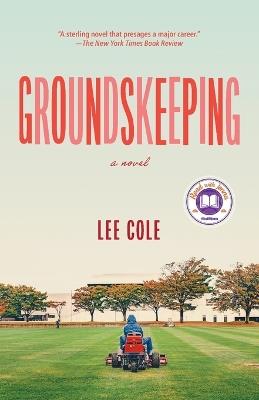 Groundskeeping: A novel - Lee Cole - cover