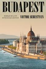 Budapest: Portrait of a City Between East and West