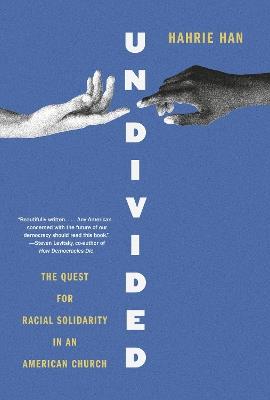 Undivided: The Quest for Racial Solidarity in an American Church - Hahrie Han - cover