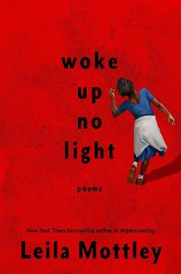 woke up no light: poems - Leila Mottley - cover