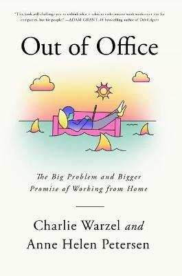 Out of Office: The Big Problem and Bigger Promise of Working from Home - Charlie Warzel,Anne Helen Petersen - cover