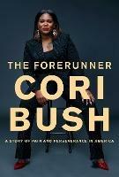 The Forerunner: A Story of Pain and Perseverance in America - Cori Bush - cover