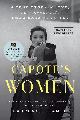 Capote's Women: A True Story of Love, Betrayal, and a Swan Song for an Era - Laurence Leamer - cover