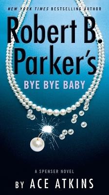 Robert B. Parker's Bye Bye Baby - Ace Atkins - cover