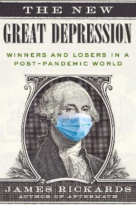 The New Great Depression: Winners and Losers in a Post-Pandemic World - James Rickards - cover