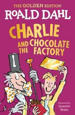 Charlie and the Chocolate Factory: The Golden Edition - Roald Dahl - cover