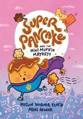 Super Pancake and the Mini Muffin Mayhem: (A Graphic Novel) - Megan Wagner Lloyd,Abhi Alwar - cover