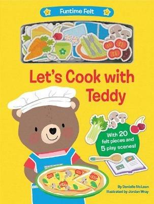 Let's Cook with Teddy: With 20 colorful felt play pieces - Danielle McLean - cover