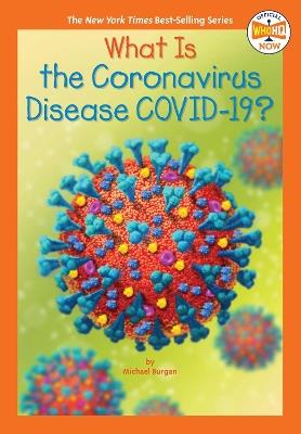 What Is the Coronavirus Disease COVID-19? - Michael Burgan,Who HQ - cover