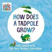 How Does a Tadpole Grow?: Life Cycles with The Very Hungry Caterpillar - Eric Carle - cover