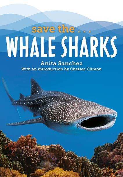 Save the...Whale Sharks - Chelsea Clinton,Anita Sanchez - ebook