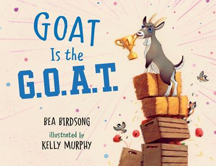 Goat Is the G.O.A.T. - Bea Birdsong,Kelly Murphy - ebook