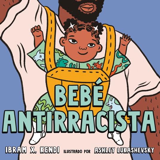 Bebé Antirracista - Ibram X. Kendi,Ashley Lukashevsky - ebook