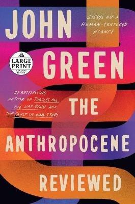 The Anthropocene Reviewed: Essays on a Human-Centered Planet - John Green - cover