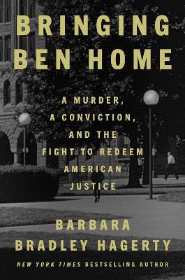 Bringing Ben Home: A Murder, a Conviction, and the Fight to Redeem American Jus - Barbara Bradley Hagerty - cover