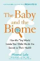 The Baby And The Biome: How the Tiny World Inside Your Child Holds the Secret to their Health