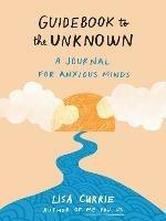 Guidebook to the Unknown: A Journal for Anxious Minds - Lisa Currie - cover