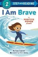 I Am Brave: A Positive Power Story - Suzy Capozzi,Eren Unten - cover