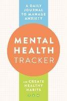 Mental Health Tracker: A Daily Journal to Manage Anxiety and Create Healthy Habits - Zeitgeist Wellness - cover