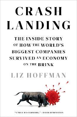 Crash Landing: The Inside Story of How the World's Biggest Companies Survived an Economy on the Brink - Liz Hoffman - cover