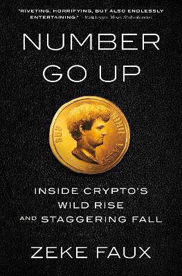 Number Go Up: Inside Crypto's Wild Rise and Staggering Fall - Zeke Faux - cover