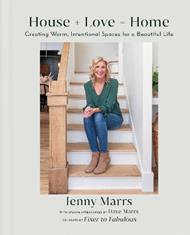 House + Love = Home: Creating Warm, Intentional Spaces for a Beautiful Life