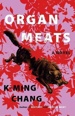 Organ Meats: A Novel - K-Ming Chang - cover