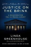 Justice on the Brink: A Requiem for the Supreme Court - Linda Greenhouse - cover