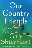 Our Country Friends: A Novel - Gary Shteyngart - cover