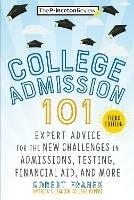 College Admission 101: Expert Advice for the New Challenges in Admissions, Testing, Financial Aid, and More - Robert Franek,Robert Franek - cover