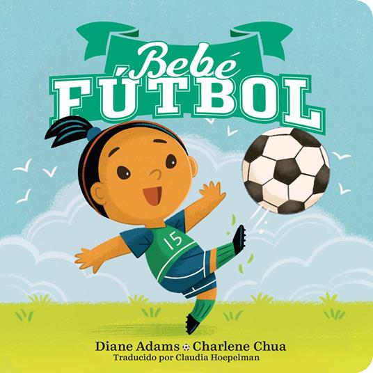 Bebe Fútbol (Soccer Baby Spanish Edition) - Diane Adams,Charlene Chua,Claudia Hoepelman - ebook