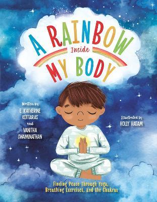 A Rainbow Inside My Body: Finding Peace Through Yoga, Breathing Exercises, and the Chakras - E. Katherine Kottaras,Vanitha Swaminathan - cover