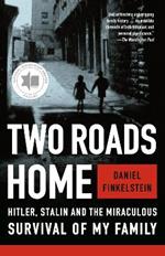 Two Roads Home: Hitler, Stalin, and the Miraculous Survival of My Family