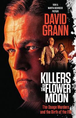 Killers of the Flower Moon (Movie Tie-in Edition): The Osage Murders and the Birth of the FBI - David Grann - cover