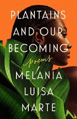 Plantains And Our Becoming: Poems - Melania Luisa Marte - cover