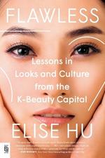 Flawless: Lessons in Looks and Culture from the K-Beauty Capital