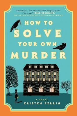 How to Solve Your Own Murder: A Novel - Kristen Perrin - cover