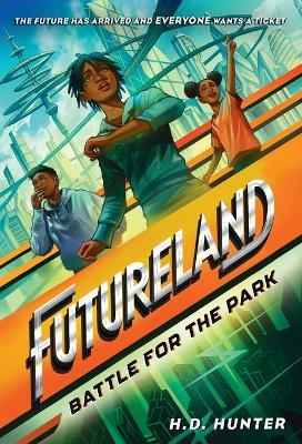 Futureland: Battle for the Park - H.D. Hunter,Khadijah Khatib - cover